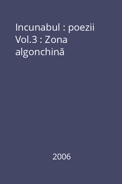 Incunabul : poezii Vol.3 : Zona algonchină