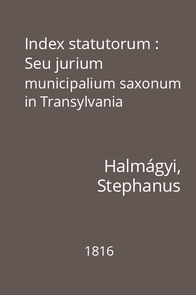 Index statutorum : Seu jurium municipalium saxonum in Transylvania