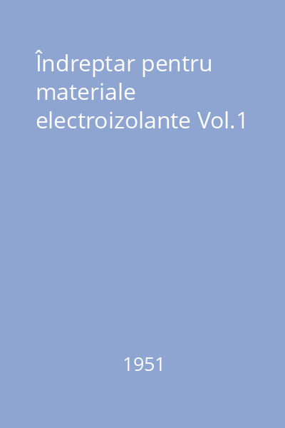 Îndreptar pentru materiale electroizolante Vol.1