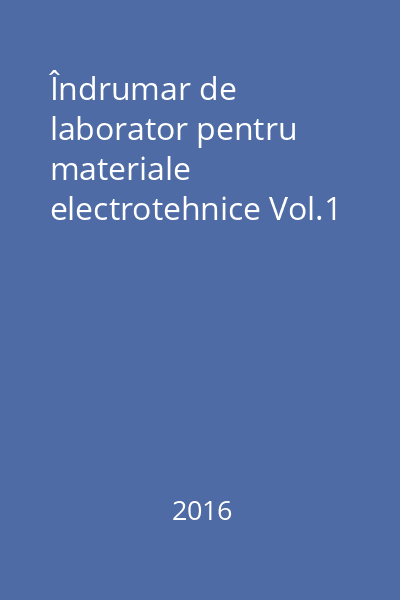 Îndrumar de laborator pentru materiale electrotehnice Vol.1