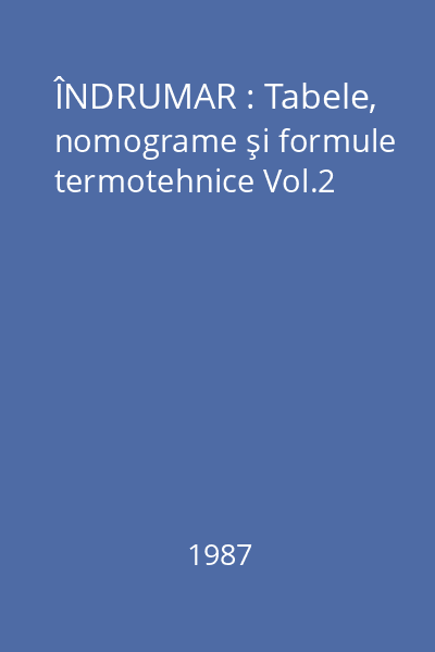 ÎNDRUMAR : Tabele, nomograme şi formule termotehnice Vol.2