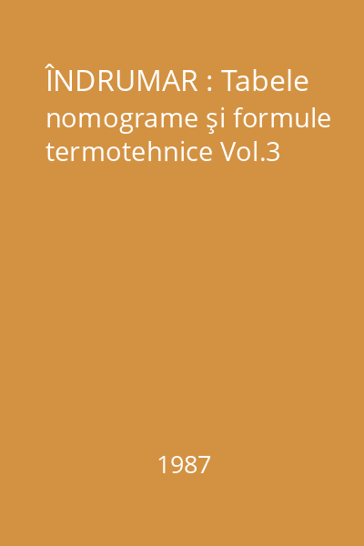 ÎNDRUMAR : Tabele nomograme şi formule termotehnice Vol.3