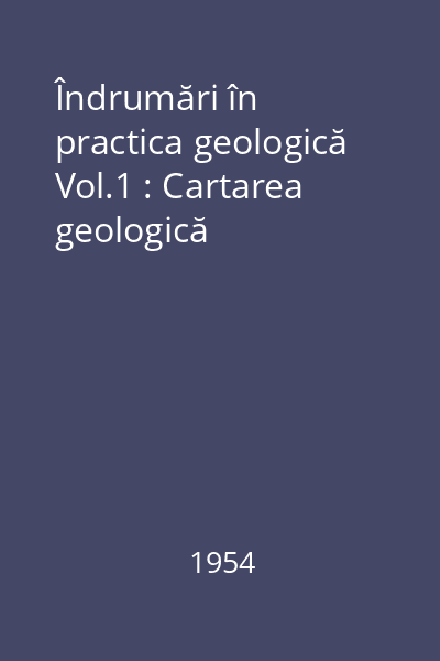 Îndrumări în practica geologică Vol.1 : Cartarea geologică