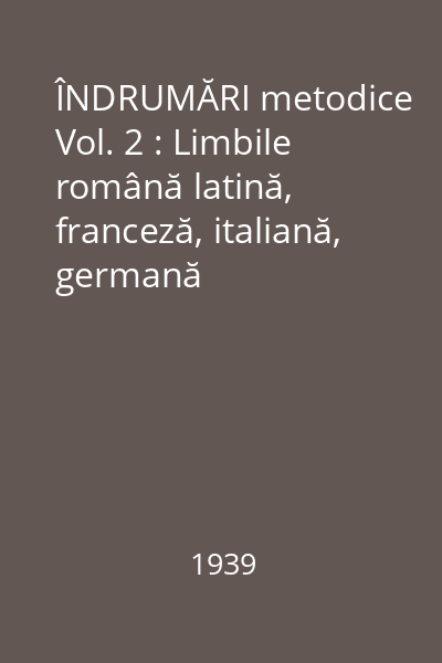 ÎNDRUMĂRI metodice Vol.2 : Limbile română latină, franceză, italiană, germană