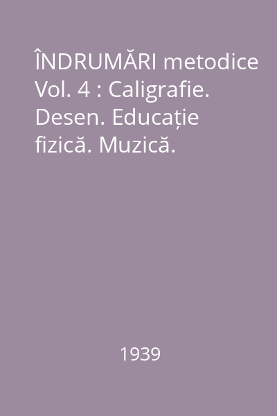 ÎNDRUMĂRI metodice Vol. 4 : Caligrafie. Desen. Educație fizică. Muzică.