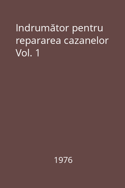 Indrumător pentru repararea cazanelor Vol. 1