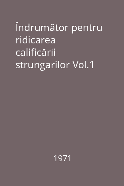 Îndrumător pentru ridicarea calificării strungarilor Vol.1