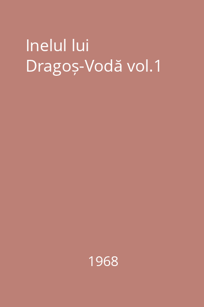 Inelul lui Dragoș-Vodă vol.1