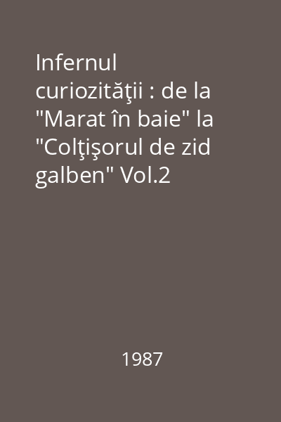 Infernul curiozităţii : de la "Marat în baie" la "Colţişorul de zid galben" Vol.2