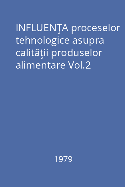 INFLUENŢA proceselor tehnologice asupra calităţii produselor alimentare Vol.2