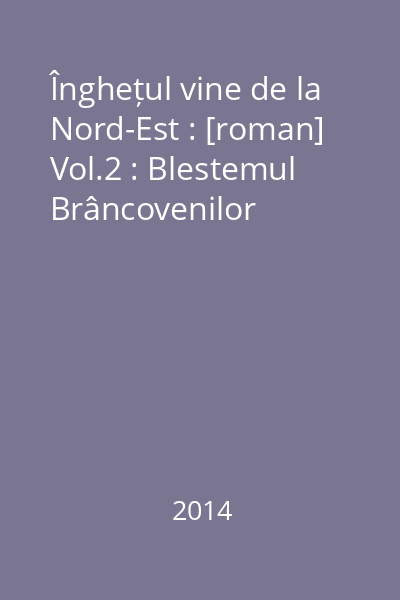 Înghețul vine de la Nord-Est : [roman] Vol.2 : Blestemul Brâncovenilor