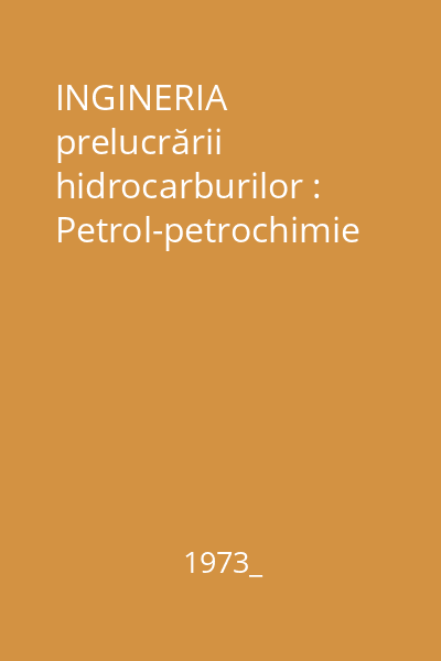 INGINERIA prelucrării hidrocarburilor : Petrol-petrochimie