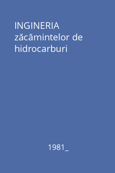 INGINERIA zăcămintelor de hidrocarburi