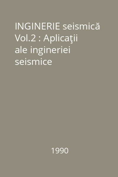 INGINERIE seismică Vol.2 : Aplicaţii ale ingineriei seismice