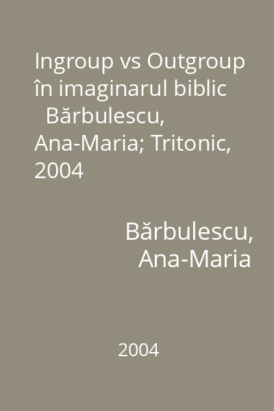 Ingroup vs Outgroup în imaginarul biblic   Bărbulescu, Ana-Maria; Tritonic, 2004