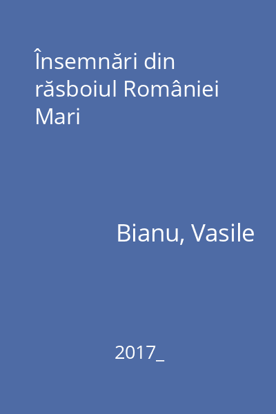 Însemnări din răsboiul României Mari