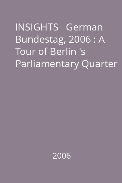 INSIGHTS   German Bundestag, 2006 : A Tour of Berlin 's Parliamentary Quarter
