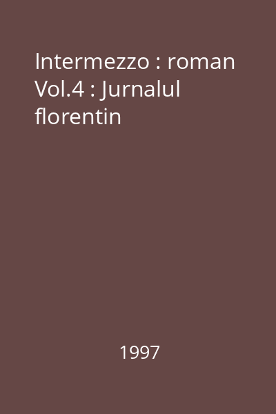 Intermezzo : roman Vol.4 : Jurnalul florentin