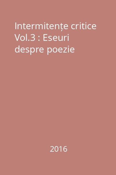 Intermitențe critice Vol.3 : Eseuri despre poezie