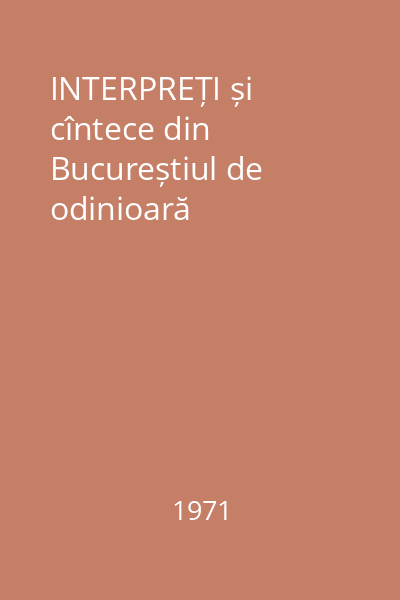 INTERPREȚI și cîntece din Bucureștiul de odinioară