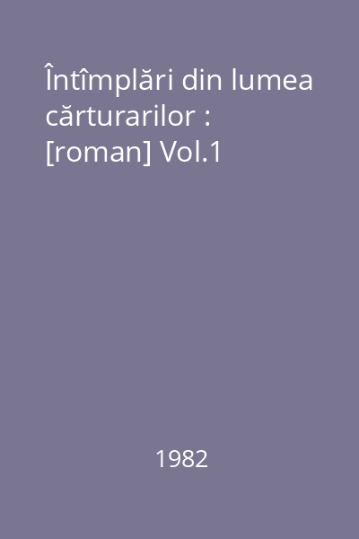 Întîmplări din lumea cărturarilor : [roman] Vol.1