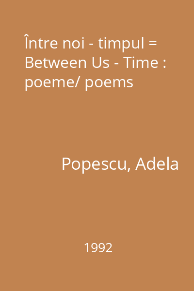 Între noi - timpul = Between Us - Time : poeme/ poems