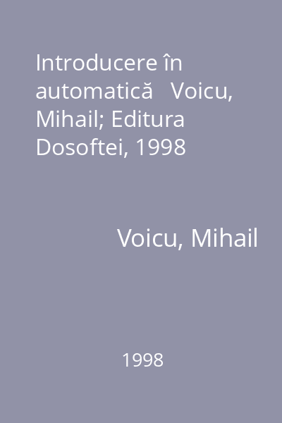 Introducere în automatică   Voicu, Mihail; Editura Dosoftei, 1998