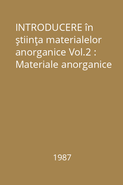 INTRODUCERE în ştiinţa materialelor anorganice Vol.2 : Materiale anorganice