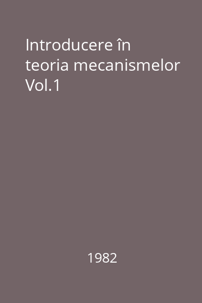 Introducere în teoria mecanismelor Vol.1