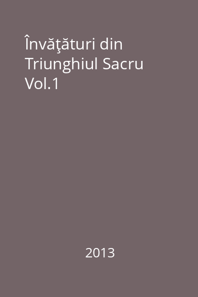 Învăţături din Triunghiul Sacru Vol.1