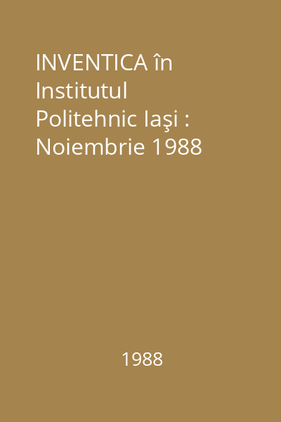 INVENTICA în Institutul Politehnic Iaşi : Noiembrie 1988