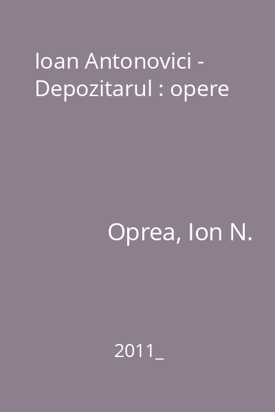 Ioan Antonovici - Depozitarul : opere