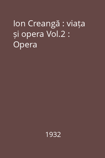 Ion Creangă : viața și opera Vol.2 : Opera