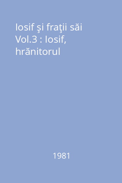 Iosif şi fraţii săi Vol.3 : Iosif, hrănitorul