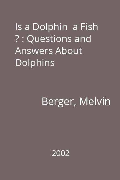 Is a Dolphin  a Fish ? : Questions and Answers About Dolphins