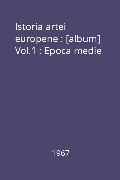 Istoria artei europene : [album] Vol.1 : Epoca medie