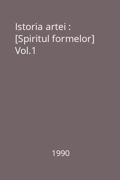 Istoria artei : [Spiritul formelor] Vol.1