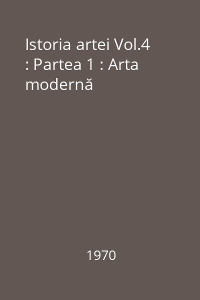 Istoria artei Vol.4 Partea I : Arta modernă