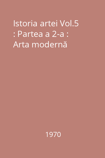 Istoria artei Vol.5 Partea a II-a : Arta modernă