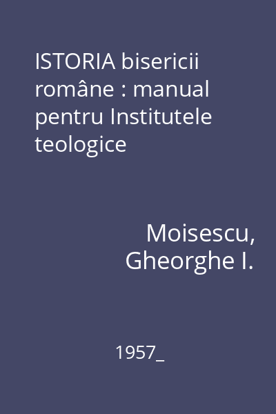 ISTORIA bisericii române : manual pentru Institutele teologice