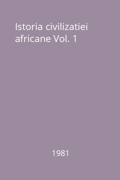 Istoria civilizatiei africane Vol. 1