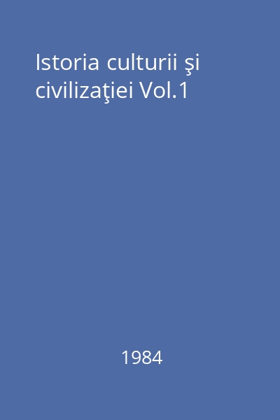 Istoria culturii şi civilizaţiei Vol.1