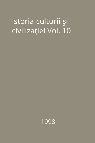 Istoria culturii şi civilizaţiei Vol. 10