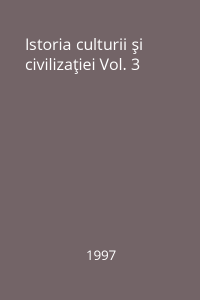 Istoria culturii şi civilizaţiei Vol. 3