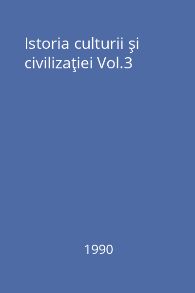 Istoria culturii şi civilizaţiei Vol.3