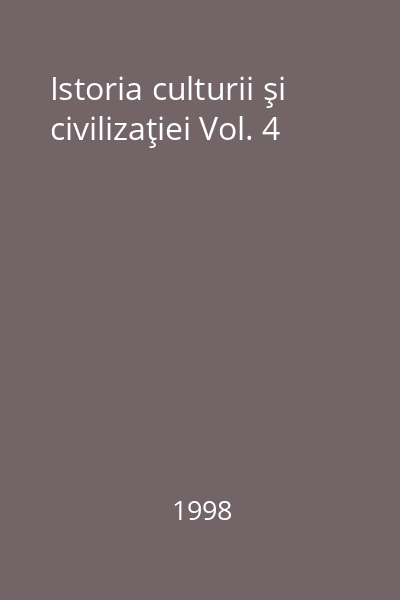 Istoria culturii şi civilizaţiei Vol. 4