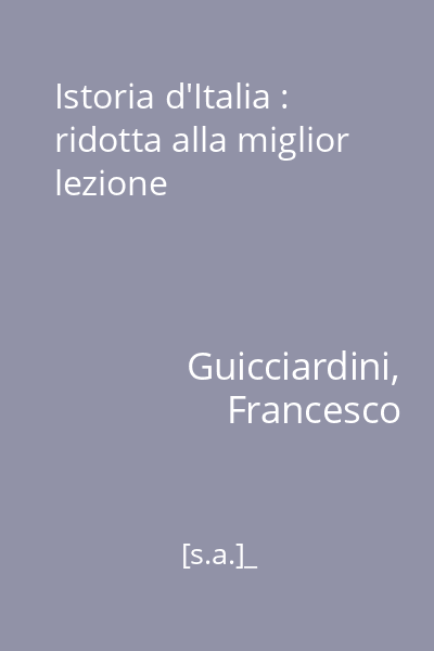 Istoria d'Italia : ridotta alla miglior lezione : con le notizie della vita e delle opere dell'autore