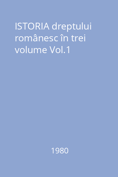 ISTORIA dreptului românesc în trei volume Vol.1