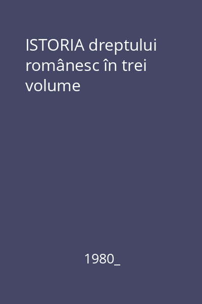 ISTORIA dreptului românesc în trei volume