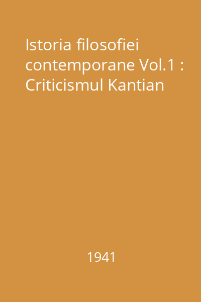 Istoria filosofiei contemporane Vol.1 : Criticismul Kantian